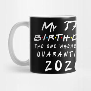 Quarantine 37th Birthday 2020 The one here I was Quarantined Mug